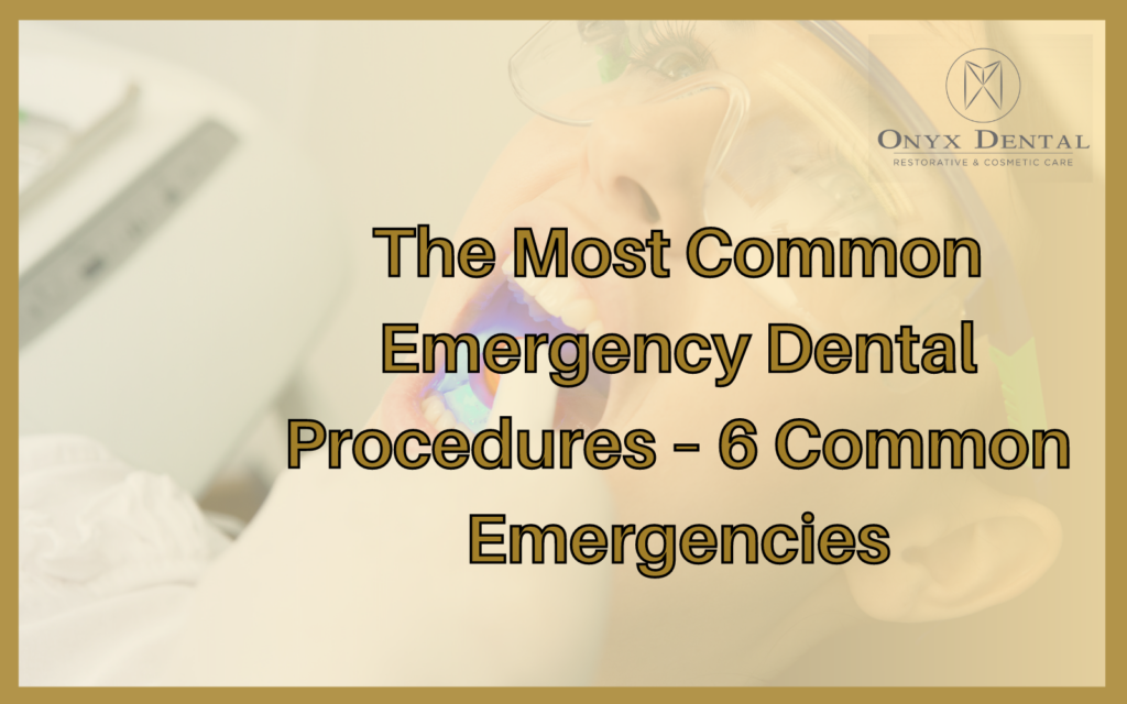 The Most Common Emergency Dental Procedures – 6 Common Emergencies